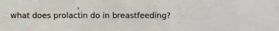 what does prolactin do in breastfeeding?