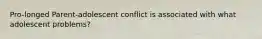 Pro-longed Parent-adolescent conflict is associated with what adolescent problems?