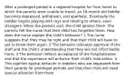 After a prolonged period in a regional hospital far from home to which the parents were unable to travel, an 18-month-old toddler becomes depressed, withdrawn, and apathetic. Eventually the toddler begins playing with toys and relating to others, even strangers. When the parents visit, the child ignores them. The parents tell the nurse that their child has forgotten them. How does the nurse explain the child's behavior? 1 The nurse suggests that they may be right and that their child will have to get to know them again. 2 The behavior indicates approval of the staff and the child's understanding that they will not inflict bodily harm. 3 The behavior reflects acceptance of the hospitalization and that the experience will enhance their child's maturation. 4 This signifies typical behavior in toddlers who are separated from their parents for prolonged periods and that their child will need special attention from them.