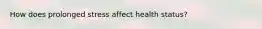 How does prolonged stress affect health status?