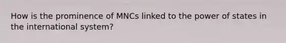 How is the prominence of MNCs linked to the power of states in the international system?