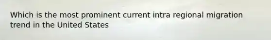 Which is the most prominent current intra regional migration trend in the United States