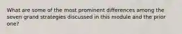 What are some of the most prominent differences among the seven grand strategies discussed in this module and the prior one?