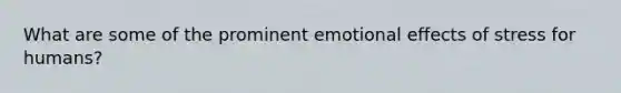 What are some of the prominent emotional effects of stress for humans?