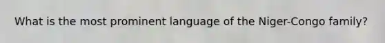 What is the most prominent language of the Niger-Congo family?