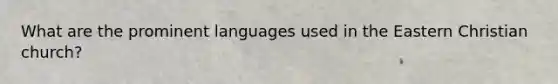 What are the prominent languages used in the Eastern Christian church?