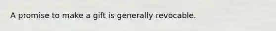 A promise to make a gift is generally revocable.