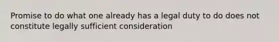 Promise to do what one already has a legal duty to do does not constitute legally sufficient consideration