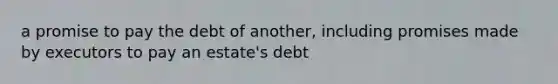 a promise to pay the debt of another, including promises made by executors to pay an estate's debt