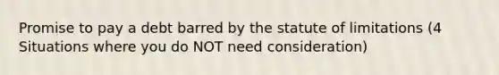 Promise to pay a debt barred by the statute of limitations (4 Situations where you do NOT need consideration)
