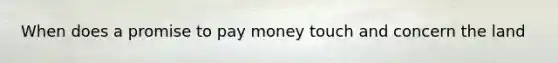 When does a promise to pay money touch and concern the land