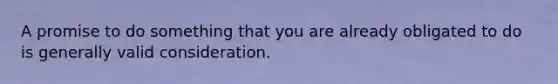 A promise to do something that you are already obligated to do is generally valid consideration.