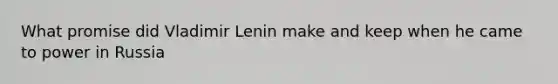 What promise did Vladimir Lenin make and keep when he came to power in Russia