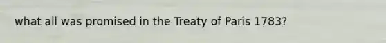 what all was promised in the Treaty of Paris 1783?