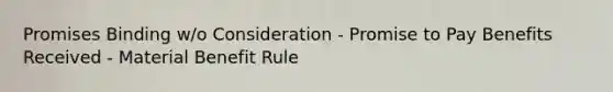 Promises Binding w/o Consideration - Promise to Pay Benefits Received - Material Benefit Rule