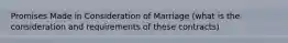 Promises Made in Consideration of Marriage (what is the consideration and requirements of these contracts)