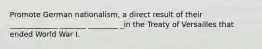 Promote German nationalism, a direct result of their _____________ _______ ________ _in the Treaty of Versailles that ended World War I.