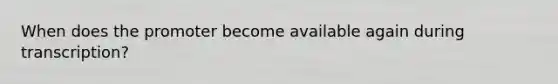 When does the promoter become available again during transcription?