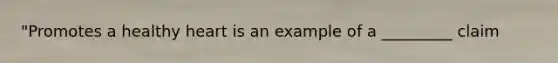 "Promotes a healthy heart is an example of a _________ claim