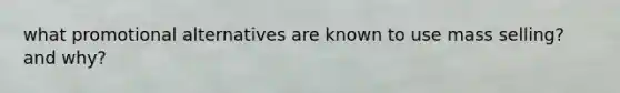 what promotional alternatives are known to use mass selling? and why?