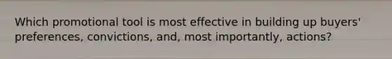 Which promotional tool is most effective in building up buyers' preferences, convictions, and, most importantly, actions?