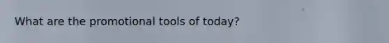 What are the promotional tools of today?