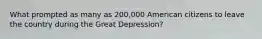 What prompted as many as 200,000 American citizens to leave the country during the Great Depression?