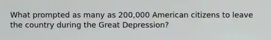 What prompted as many as 200,000 American citizens to leave the country during the Great Depression?