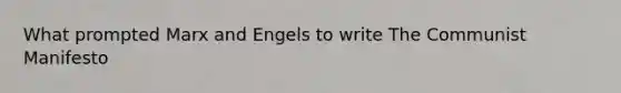 What prompted Marx and Engels to write The Communist Manifesto