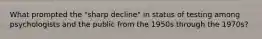 What prompted the "sharp decline" in status of testing among psychologists and the public from the 1950s through the 1970s?