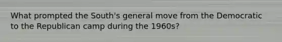 What prompted the South's general move from the Democratic to the Republican camp during the 1960s?