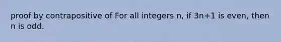 proof by contrapositive of For all integers n, if 3n+1 is even, then n is odd.