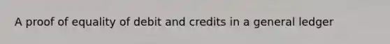 A proof of equality of debit and credits in a general ledger