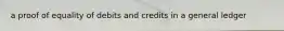 a proof of equality of debits and credits in a general ledger