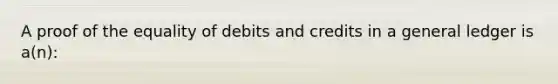 A proof of the equality of debits and credits in a general ledger is a(n):