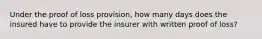 Under the proof of loss provision, how many days does the insured have to provide the insurer with written proof of loss?