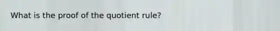 What is the proof of the <a href='https://www.questionai.com/knowledge/kebAP083Qu-quotient-rule' class='anchor-knowledge'>quotient rule</a>?