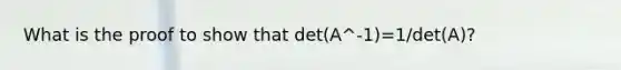 What is the proof to show that det(A^-1)=1/det(A)?