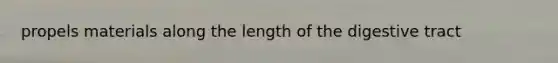 propels materials along the length of the digestive tract