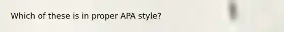 Which of these is in proper APA style?