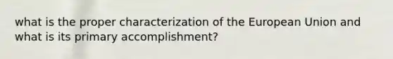 what is the proper characterization of the European Union and what is its primary accomplishment?