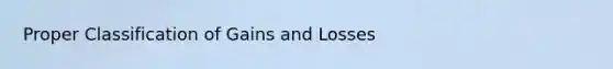 Proper Classification of Gains and Losses