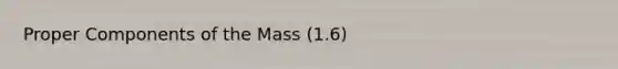 Proper Components of the Mass (1.6)