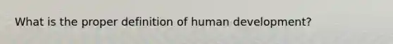 What is the proper definition of human development?