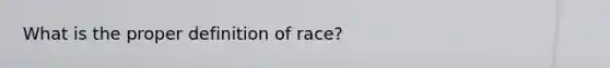 What is the proper definition of race?