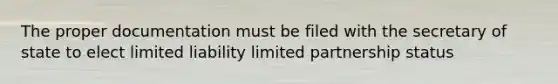 The proper documentation must be filed with the secretary of state to elect limited liability limited partnership status