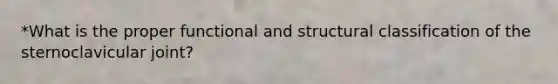 *What is the proper functional and structural classification of the sternoclavicular joint?