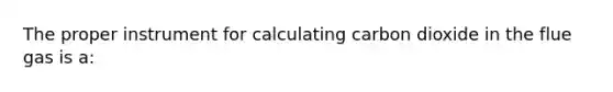 The proper instrument for calculating carbon dioxide in the flue gas is a: