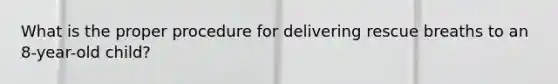 What is the proper procedure for delivering rescue breaths to an 8-year-old child?