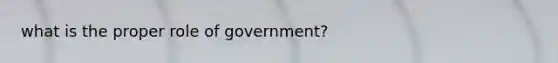 what is the proper role of government?